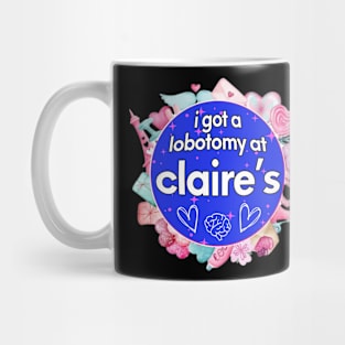 I got a lobotomy at claire's blue, I'm literally just a girl stickers Mug